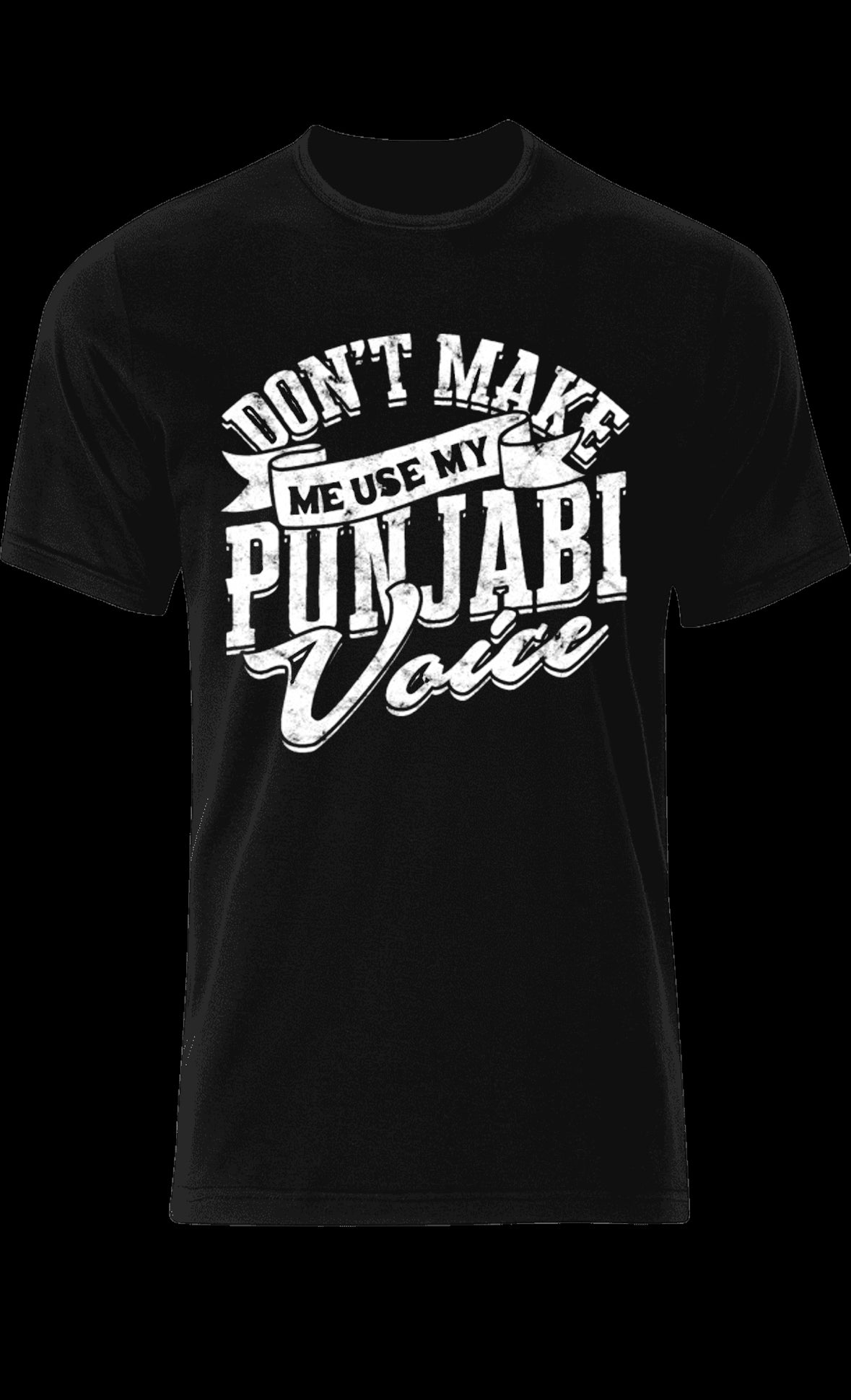 Don’t make me use my Punjabi voice Punjabi T shirt. Punjabi unisex T shirts.